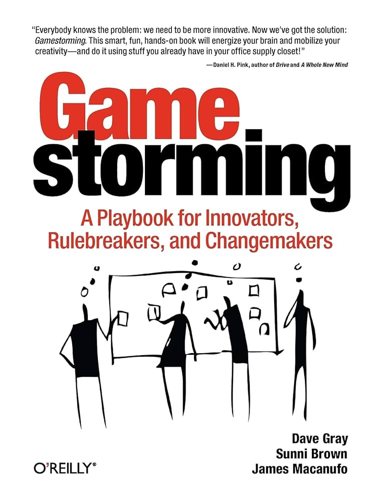 Gamestorming: A Playbook for Innovators, Rulebreakers, and Changemakers book cover